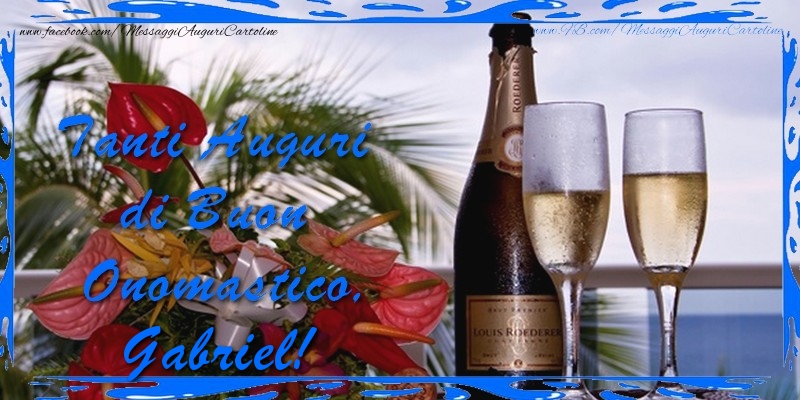 Cartoline di onomastico - Champagne & Fiori & Mazzo Di Fiori | Tanti Auguri di Buon Onomastico Gabriel