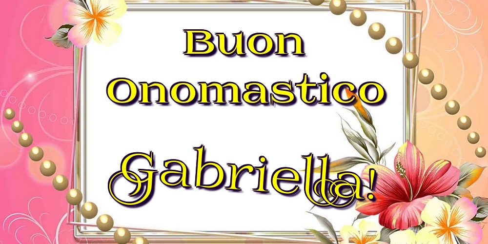 Cartoline di onomastico - Fiori | Buon Onomastico Gabriella!
