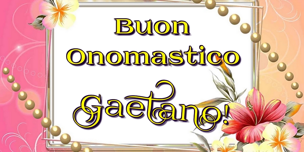 Cartoline di onomastico - Fiori | Buon Onomastico Gaetano!