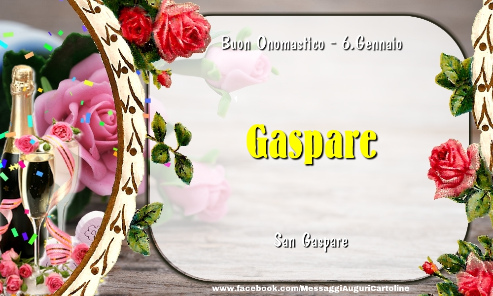 Cartoline di onomastico - Champagne & Fiori | San Gaspare Buon Onomastico, Gaspare! 6.Gennaio