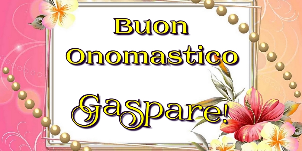 Cartoline di onomastico - Fiori | Buon Onomastico Gaspare!