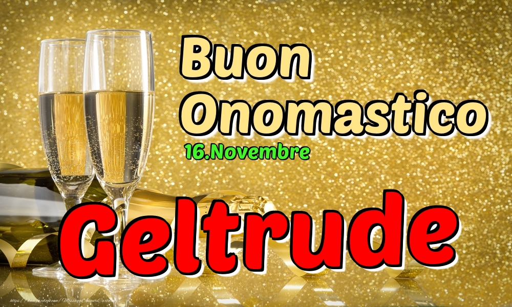 Cartoline di onomastico - Champagne | 16.Novembre - Buon Onomastico Geltrude!