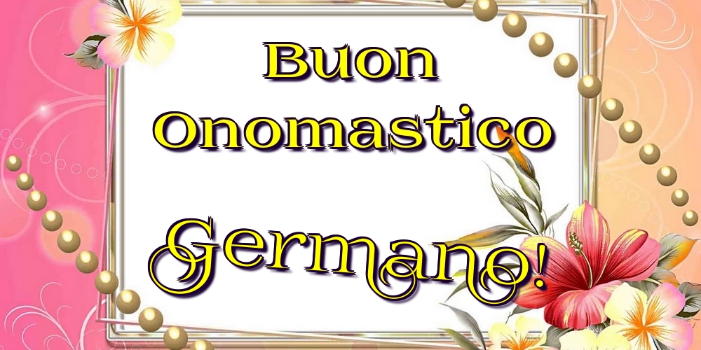 Cartoline di onomastico - Fiori | Buon Onomastico Germano!