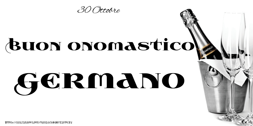 Cartoline di onomastico - Champagne | 30 Ottobre - Buon onomastico Germano!