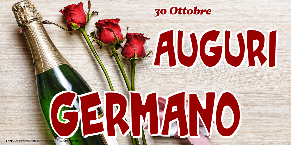 Cartoline di onomastico - Champagne & Fiori | 30 Ottobre - Auguri Germano!