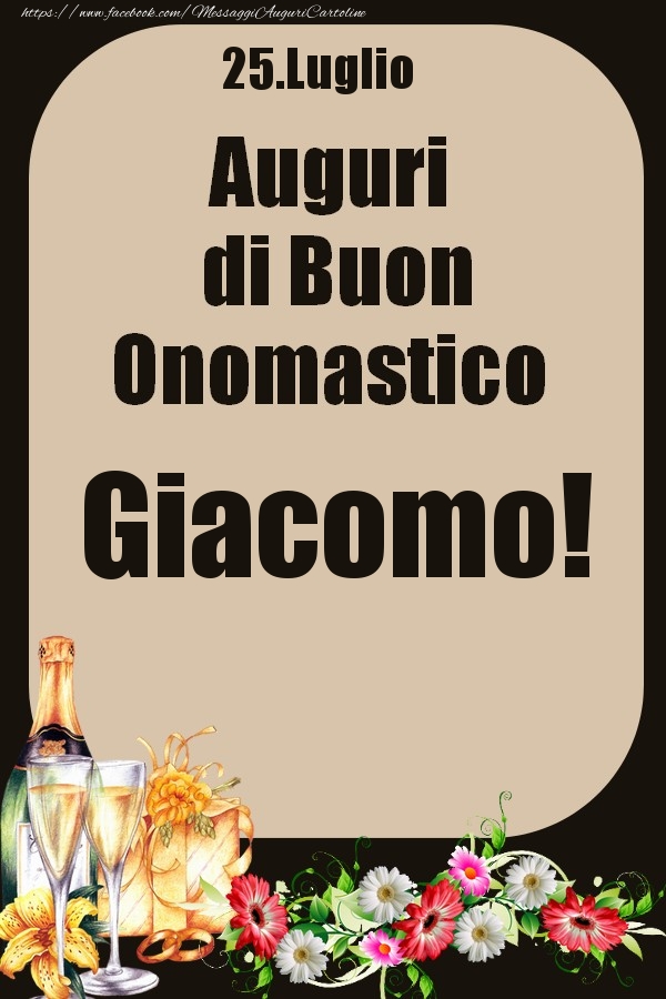 Cartoline di onomastico - Champagne & Fiori | 25.Luglio - Auguri di Buon Onomastico  Giacomo!