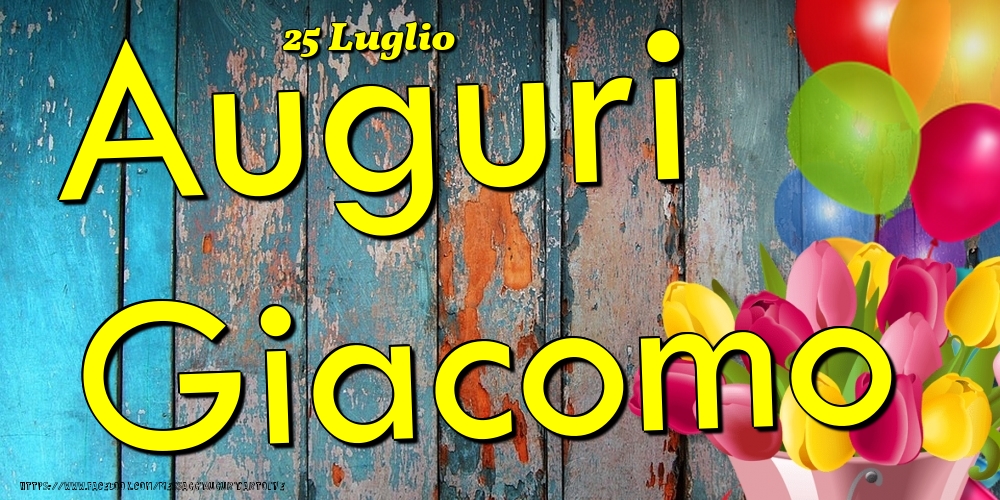 Cartoline di onomastico - Fiori & Palloncini | 25 Luglio - Auguri Giacomo!
