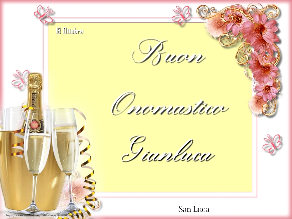 Cartoline di onomastico - Champagne & Fiori | San Luca Buon Onomastico, Gianluca! 18 Ottobre