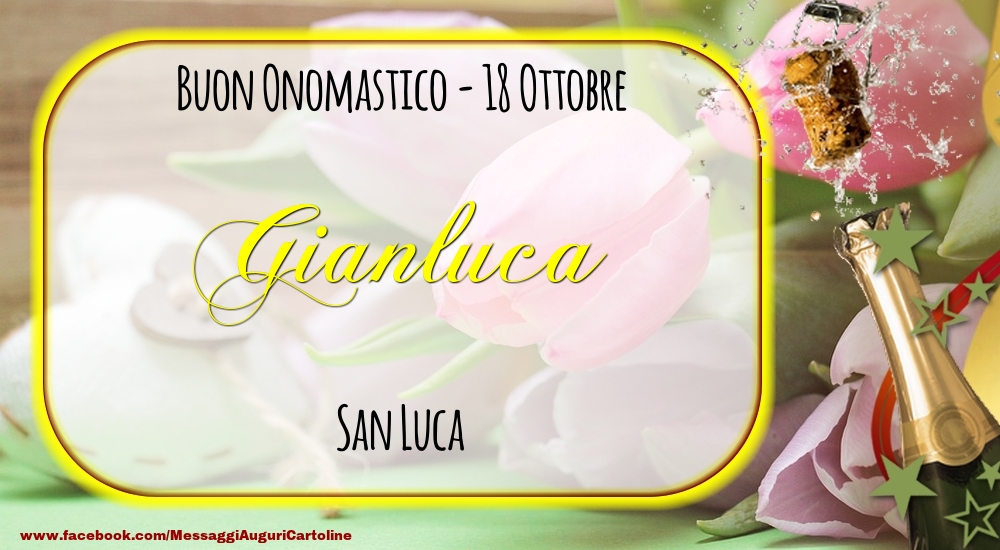 Cartoline di onomastico - Champagne | San Luca Buon Onomastico, Gianluca! 18 Ottobre