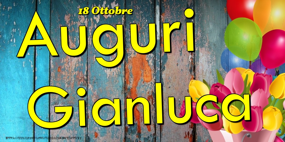 Cartoline di onomastico - Fiori & Palloncini | 18 Ottobre - Auguri Gianluca!