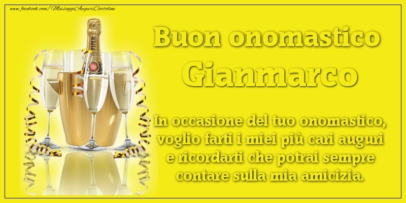 Cartoline di onomastico - Champagne | Buon onomastico Gianmarco. In occasione del tuo onomastico, voglio farti i miei più cari auguri e ricordarti che potrai sempre contare sulla mia amicizia.