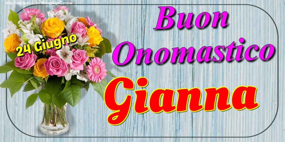  Cartoline di onomastico - Fiori | 24 Giugno - Buon Onomastico Gianna!
