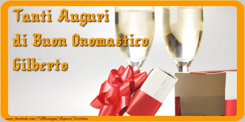 Cartoline di onomastico - Champagne & Regalo | Tanti Auguri di Buon Onomastico Gilberto