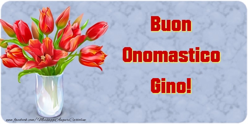 Cartoline di onomastico - Fiori & Mazzo Di Fiori | Buon Onomastico Gino