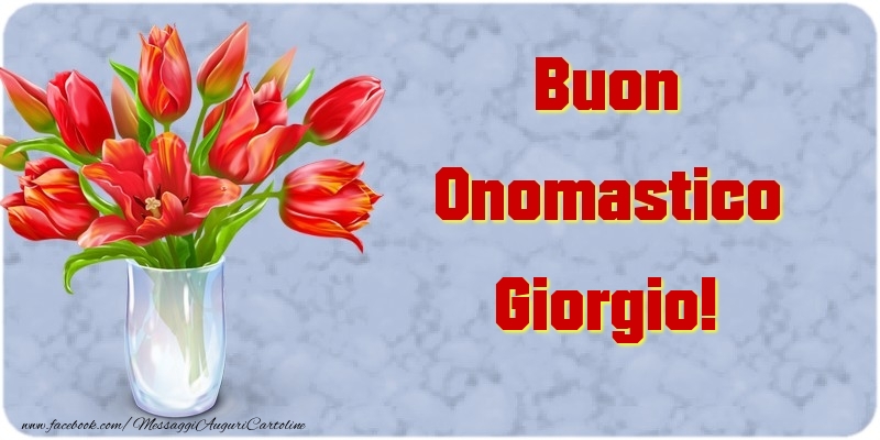 Cartoline di onomastico - Fiori & Mazzo Di Fiori | Buon Onomastico Giorgio