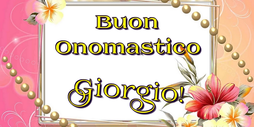 Cartoline di onomastico - Fiori | Buon Onomastico Giorgio!