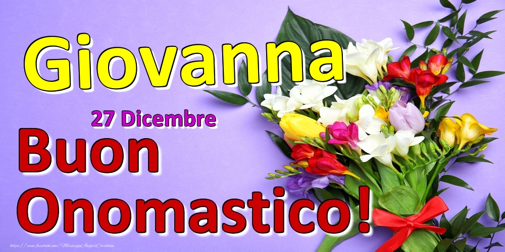 Cartoline di onomastico - 27 Dicembre -  -  Buon Onomastico Giovanna!