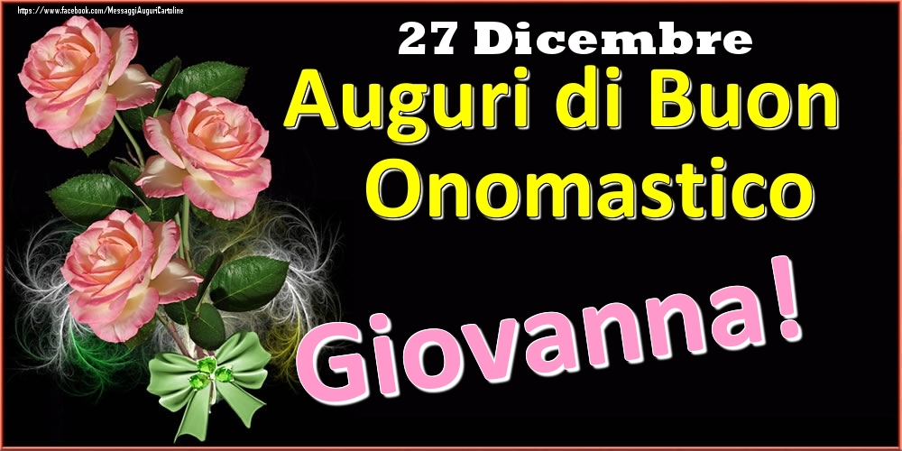 Cartoline di onomastico - Rose | Auguri di Buon Onomastico Giovanna! - 27 Dicembre
