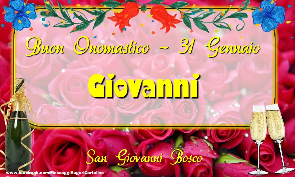 Cartoline di onomastico - Champagne & Rose | San Giovanni Bosco Buon Onomastico, Giovanni! 31 Gennaio