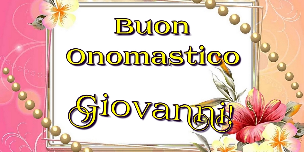Cartoline di onomastico - Fiori | Buon Onomastico Giovanni!
