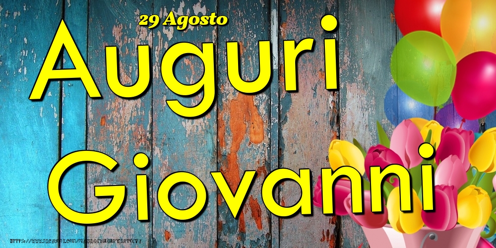 Cartoline di onomastico - Fiori & Palloncini | 29 Agosto - Auguri Giovanni!