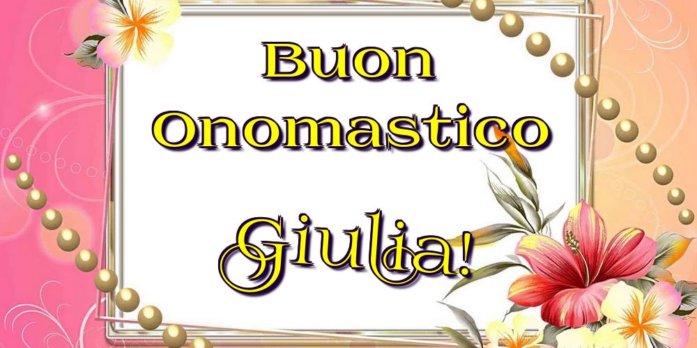 Cartoline di onomastico - Fiori | Buon Onomastico Giulia!
