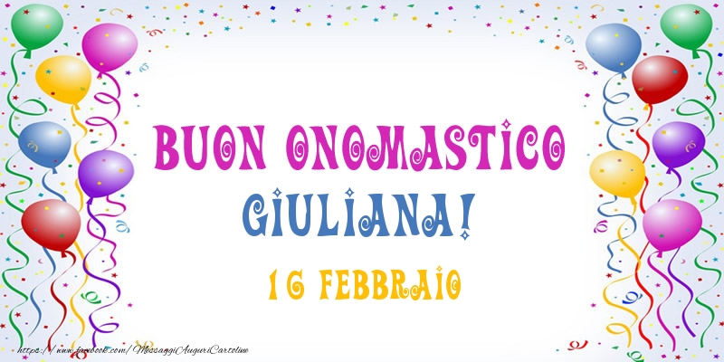 Cartoline di onomastico - Palloncini | Buon onomastico Giuliana! 16 Febbraio