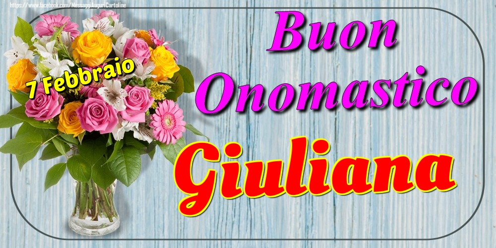 Cartoline di onomastico - Fiori | 7 Febbraio - Buon Onomastico Giuliana!