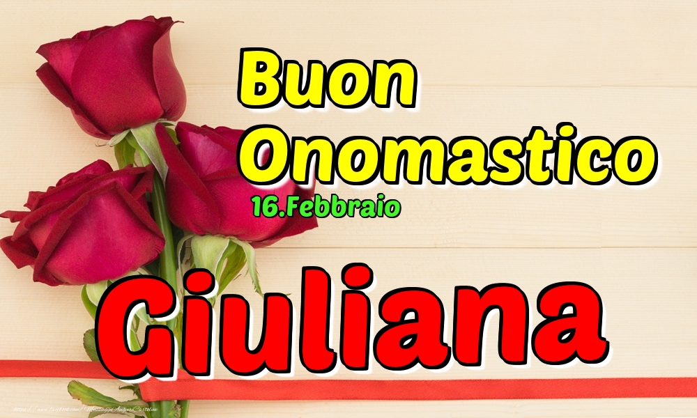  Cartoline di onomastico - Rose | 16.Febbraio - Buon Onomastico Giuliana!