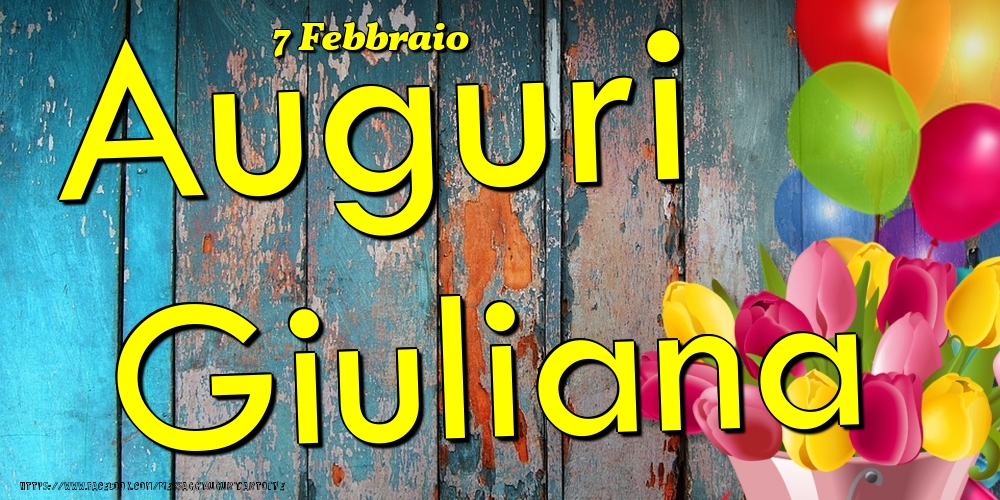Cartoline di onomastico - Fiori & Palloncini | 7 Febbraio - Auguri Giuliana!