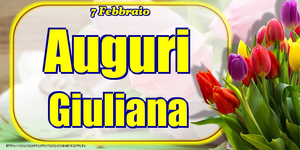 Cartoline di onomastico - Fiori | 7 Febbraio - Auguri Giuliana!