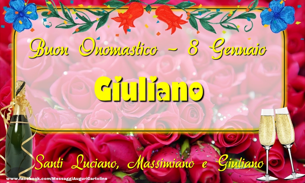 Cartoline di onomastico - Champagne & Rose | Santi Luciano, Massimiano e Giuliano Buon Onomastico, Giuliano! 8 Gennaio