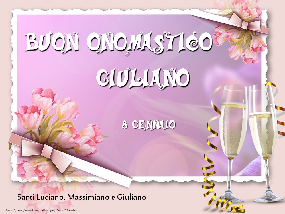 Cartoline di onomastico - Champagne & Fiori | Santi Luciano, Massimiano e Giuliano Buon Onomastico, Giuliano! 8 Gennaio