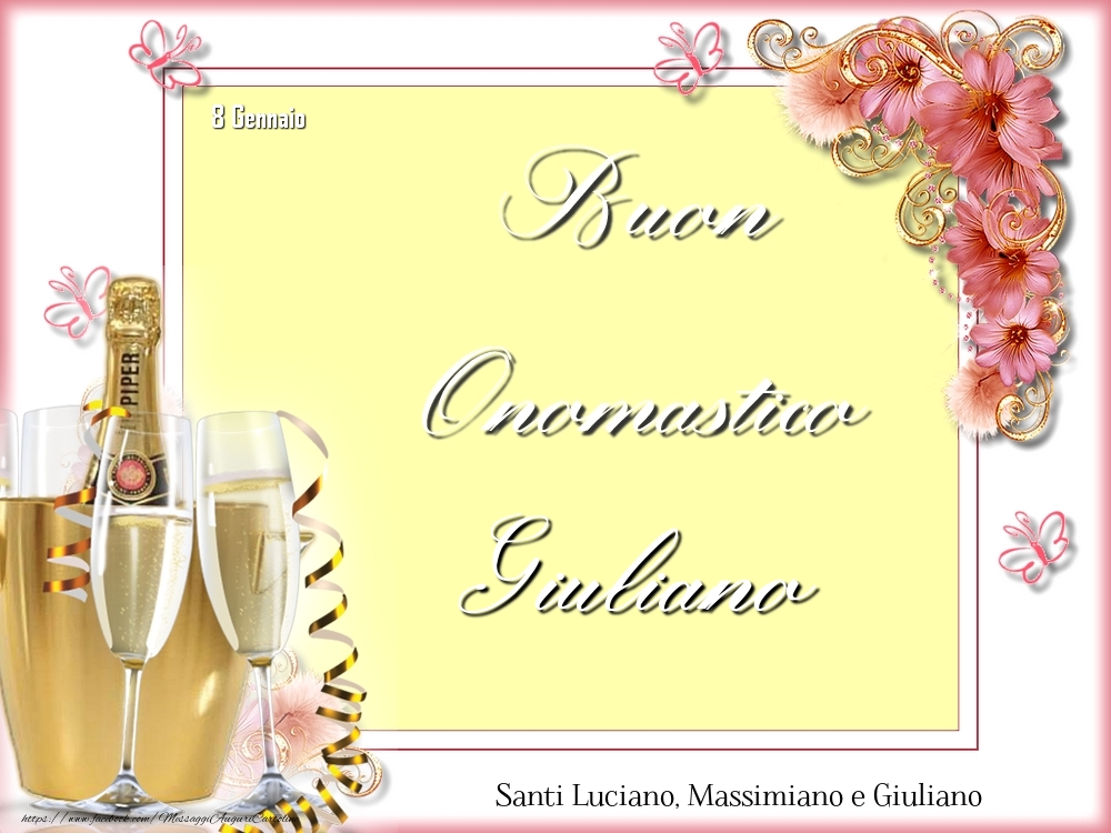 Cartoline di onomastico - Champagne & Fiori | Santi Luciano, Massimiano e Giuliano Buon Onomastico, Giuliano! 8 Gennaio