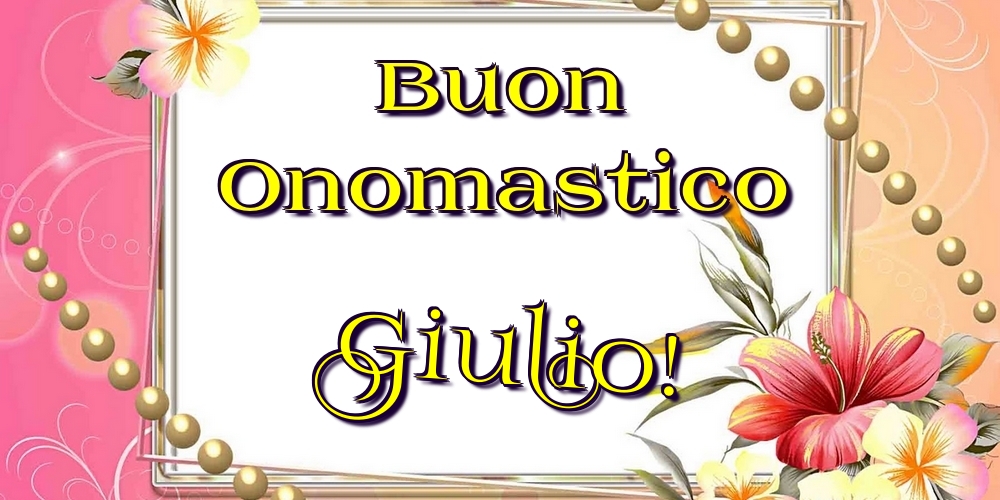 Cartoline di onomastico - Fiori | Buon Onomastico Giulio!