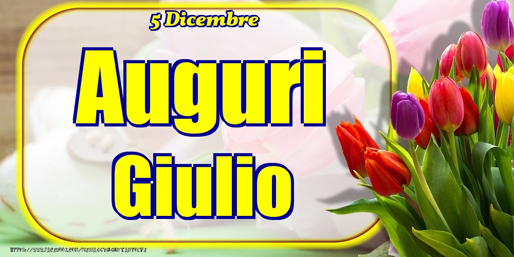 Cartoline di onomastico - Fiori | 5 Dicembre - Auguri Giulio!
