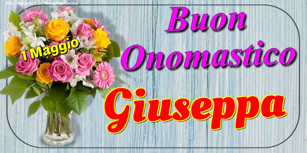 Cartoline di onomastico - Fiori | 1 Maggio - Buon Onomastico Giuseppa!