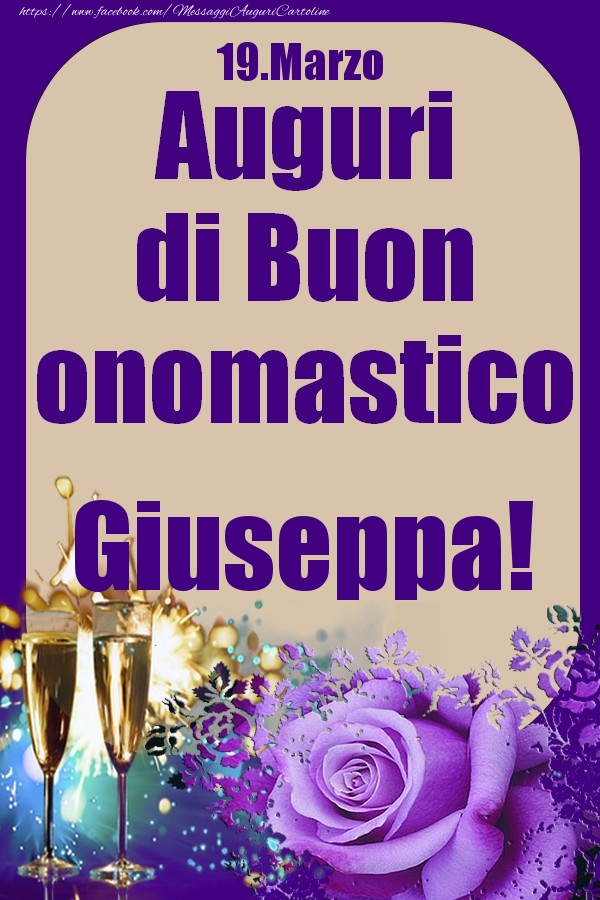 Cartoline di onomastico - Champagne & Rose | 19.Marzo - Auguri di Buon Onomastico  Giuseppa!