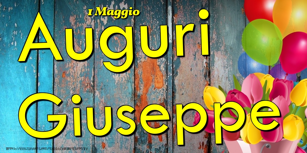 Cartoline di onomastico - Fiori & Palloncini | 1 Maggio - Auguri Giuseppe!