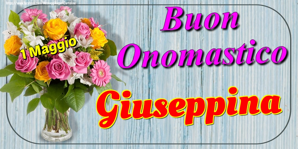 Cartoline di onomastico - Fiori | 1 Maggio - Buon Onomastico Giuseppina!