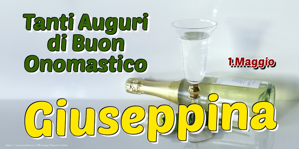Cartoline di onomastico - Champagne | 1.Maggio - Tanti Auguri di Buon Onomastico Giuseppina