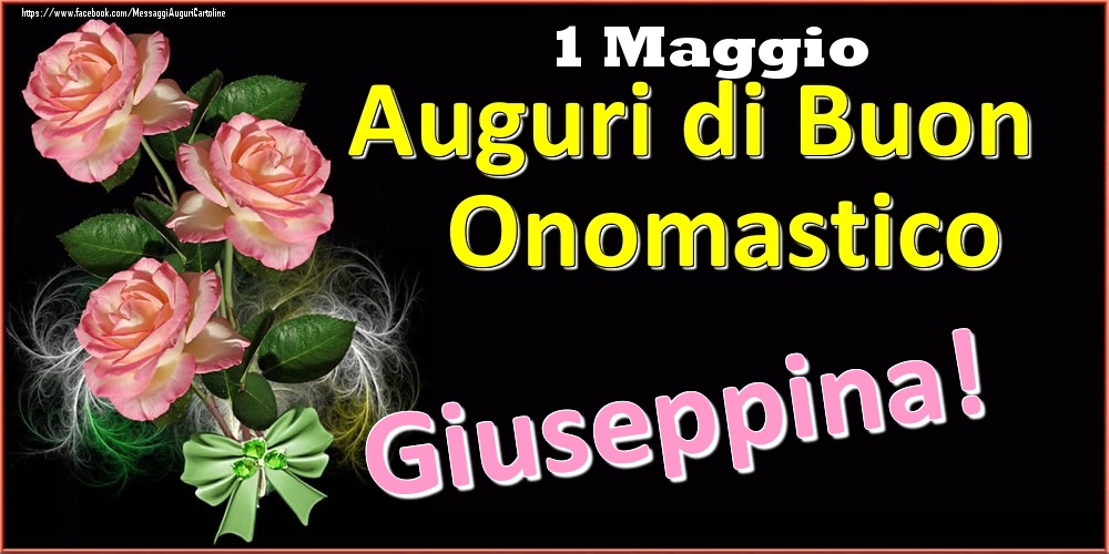Cartoline di onomastico - Rose | Auguri di Buon Onomastico Giuseppina! - 1 Maggio