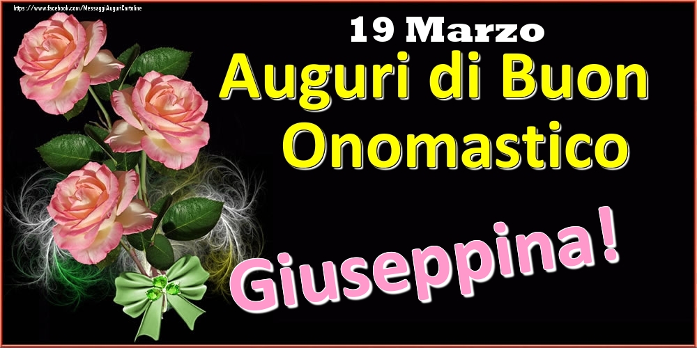 Cartoline di onomastico - Rose | Auguri di Buon Onomastico Giuseppina! - 19 Marzo