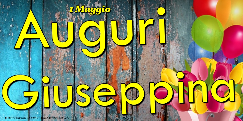 Cartoline di onomastico - Fiori & Palloncini | 1 Maggio - Auguri Giuseppina!