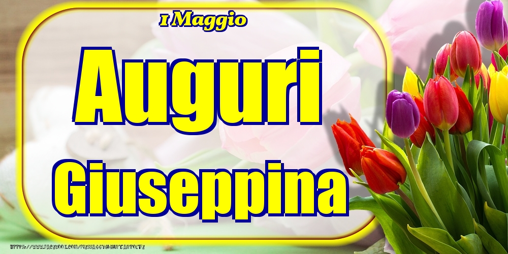 Cartoline di onomastico - 1 Maggio - Auguri Giuseppina!