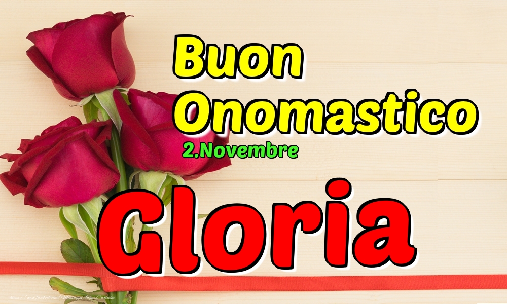 Cartoline di onomastico - Rose | 2.Novembre - Buon Onomastico Gloria!