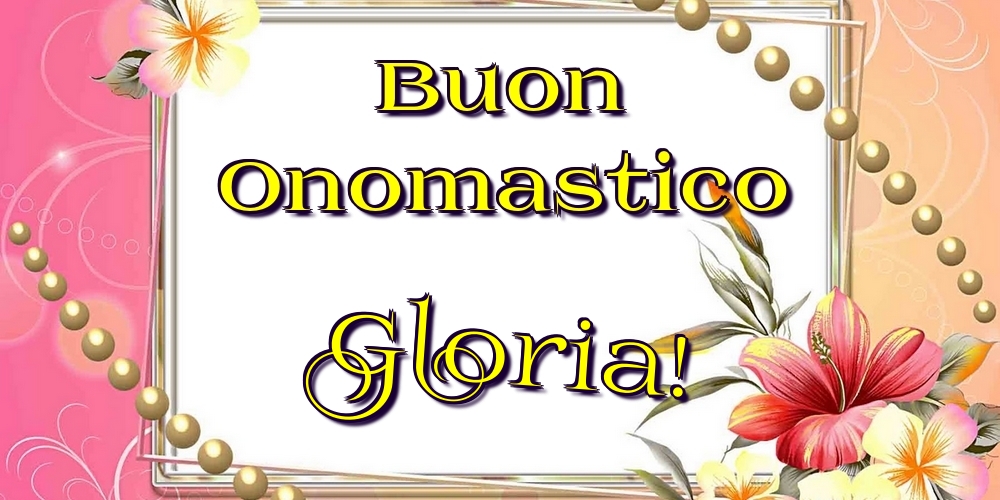 Cartoline di onomastico - Buon Onomastico Gloria!