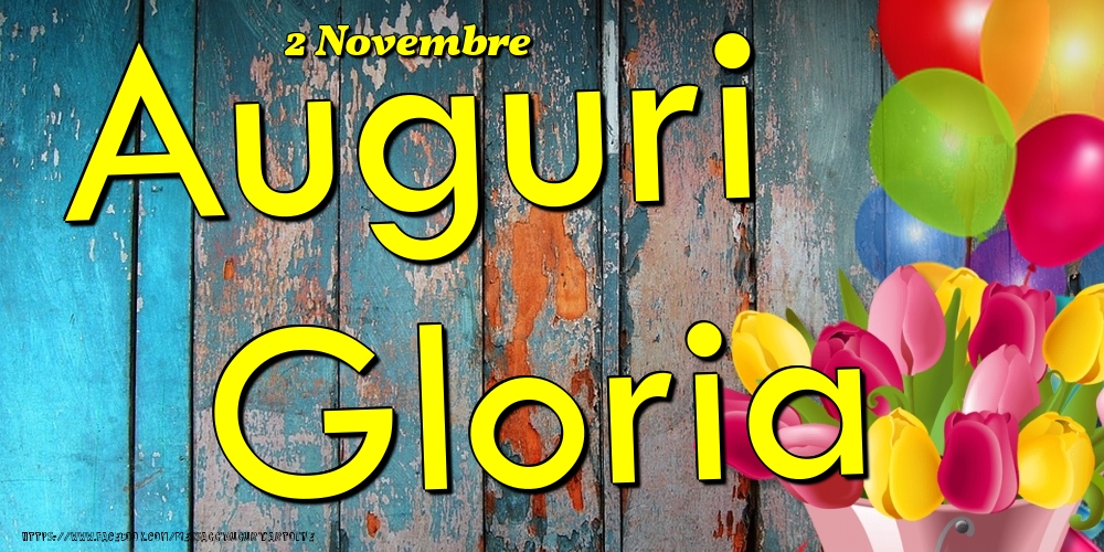 Cartoline di onomastico - Fiori & Palloncini | 2 Novembre - Auguri Gloria!
