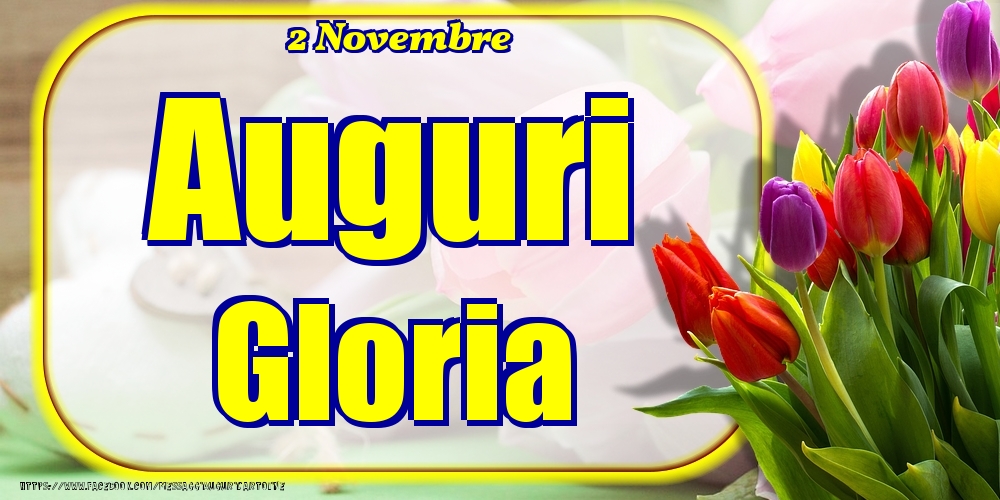 Cartoline di onomastico - Fiori | 2 Novembre - Auguri Gloria!