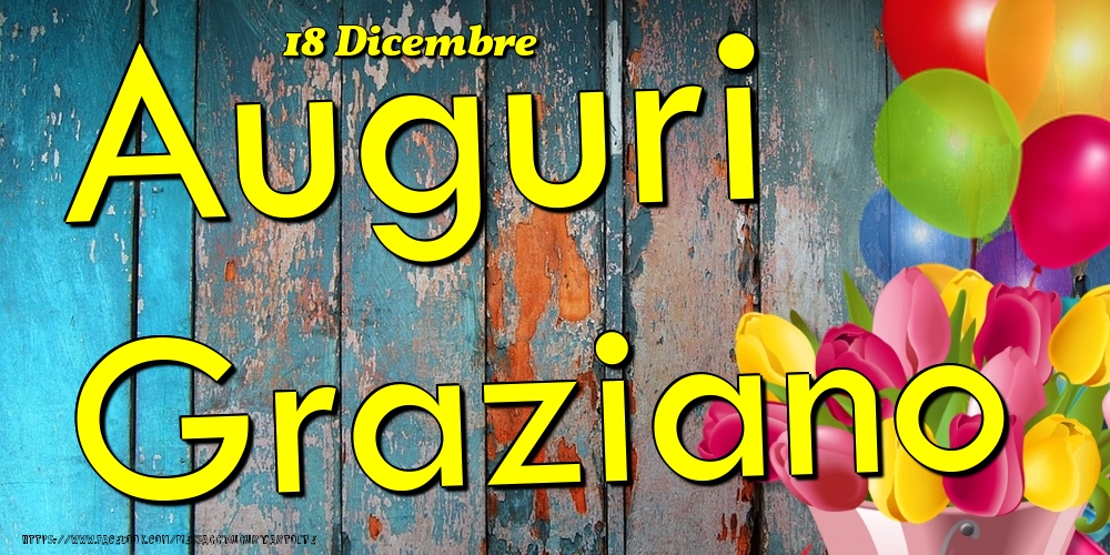 Cartoline di onomastico - Fiori & Palloncini | 18 Dicembre - Auguri Graziano!